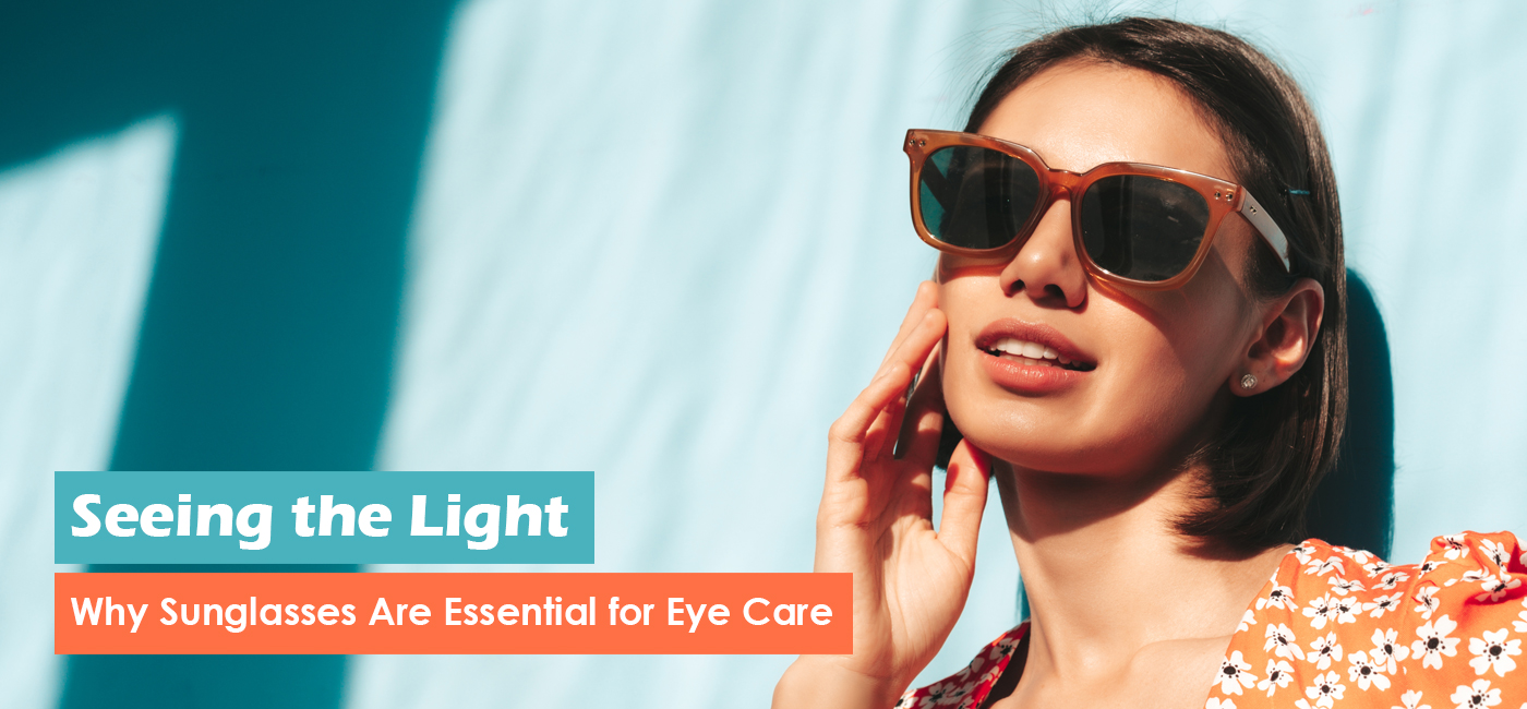 Seeing the Light: Why Sunglasses Are Essential for Eye Care